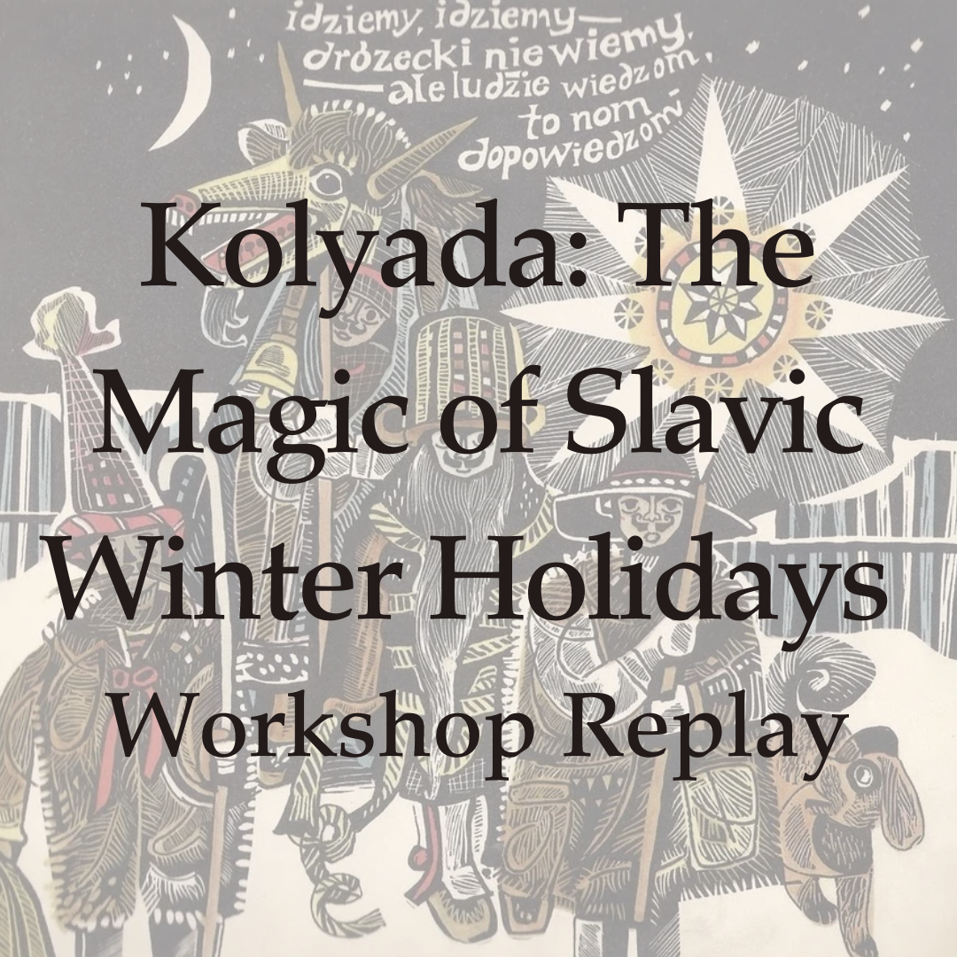 Kolyada: The Magic of Slavic Winter Holidays - On-Demand Workshop Replay