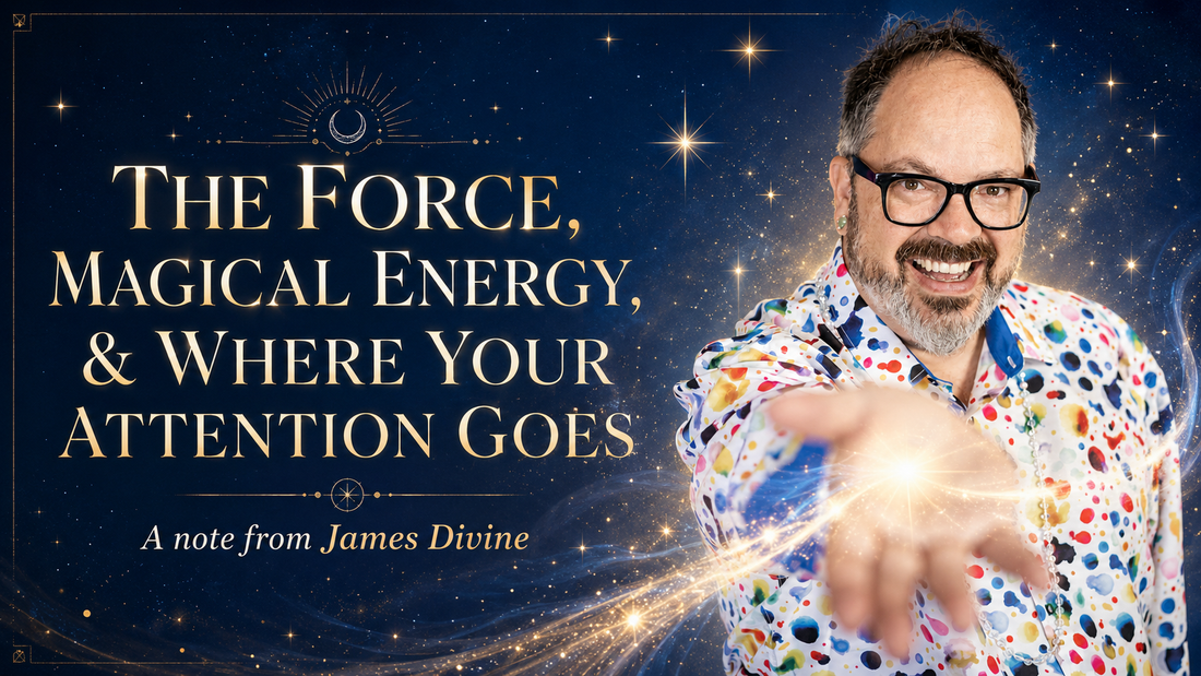 Magical Energy, the Force & Where Your Attention Goes