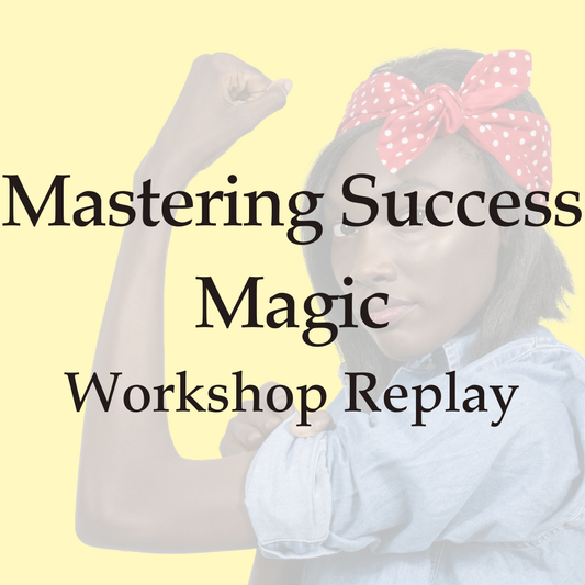 Mastering Success Magic - On-Demand Workshop Replay
